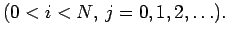 $\displaystyle \mbox{($0<i<N$, $j=0,1,2,\ldots$).}$