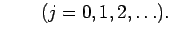 $\displaystyle \qquad(j=0,1,2,\ldots).$