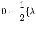 $\displaystyle 0=\frac{1}{2}\{\lambda$