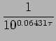 $ \dsp\frac{1}{10^{0.06431\tau}}$