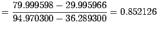 $\displaystyle =\dsp\frac{79.999598 - 29.995966}{94.970300-36.289300}
=0.852126
$