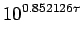 $\displaystyle 10^{0.852126\tau}$