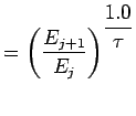 $\displaystyle =\left( \dsp\frac{E_{j+1}}{E_{j}}\right)^{\dsp\frac{1.0}{\tau}}$