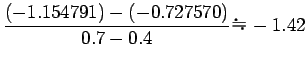 $ \dsp\frac{(-1.154791)-(-0.727570)}{0.7 - 0.4}$B