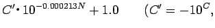 $\displaystyle C'$B!&(B10^{-0.000213 N} +1.0\qquad ( C'=-10^{C},$