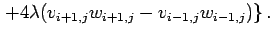 $\displaystyle \left.+4\lambda(v_{i+1,j}w_{i+1,j}-v_{i-1,j}w_{i-1,j})
\right\}.$