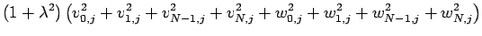 $\displaystyle (1+\lambda^2)
\left(v_{0,j}^2+v_{1,j}^2+v_{N-1,j}^2+v_{N,j}^2
+w_{0,j}^2+w_{1,j}^2+w_{N-1,j}^2+w_{N,j}^2\right)$