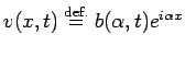 $ v(x,t)\DefEq b(\alpha,t)e^{i\alpha x}$