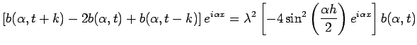 $\displaystyle \left[b(\alpha,t+k)-2b(\alpha,t)+b(\alpha,t-k)\right]e^{i\alpha x...
...left[
-4\sin^2\left(\frac{\alpha h}{2}\right)e^{i\alpha x}
\right]
b(\alpha,t)
$