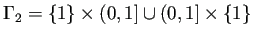 $ \Gamma_2=\{1\}\times(0,1]\cup(0,1]\times\{1\}$