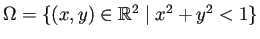 $ \Omega=\left\{(x,y)\in\mathbb{R}^2\mid x^2+y^2<1\right\}$