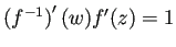 $ \left(f^{-1}\right)'(w)f'(z)=1$