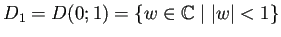 $ D_1=D(0;1)=\left\{w\in\mathbb{C}\relmiddle\vert \vert w\vert<1\right\}$