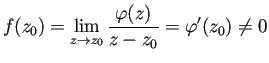 $\displaystyle f(z_0)=\dsp\lim_{z\to z_0}\dfrac{\varphi(z)}{z-z_0}=\varphi'(z_0)\ne 0
$