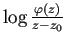 $ \log\frac{\varphi(z)}{z-z_0}$