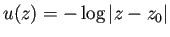 $\displaystyle u(z)=-\log\left\vert z-z_0\right\vert$