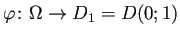 $\displaystyle \varphi\colon\Omega\to D_1=D(0;1)
$