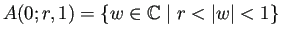 $ A(0;r,1)=\left\{w\in\mathbb{C}\relmiddle\vert
r<\vert w\vert<1\right\}$