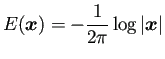 $ E(\bm{x})=-\dfrac{1}{2\pi}\log\left\vert\bm{x}\right\vert$