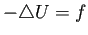 $\displaystyle -\Laplacian U=f
$