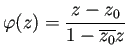 $\displaystyle \varphi(z)=\frac{z-z_0}{1-\overline{z_0}z}
$