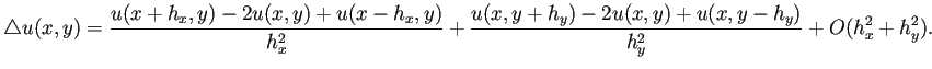 $\displaystyle \Laplacian u(x,y)
=\frac{u(x+h_x,y)-2u(x,y)+u(x-h_x,y)}{h_x^2}
+\frac{u(x,y+h_y)-2u(x,y)+u(x,y-h_y)}{h_y^2}
+O(h_x^2+h_y^2).
$