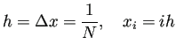 $\displaystyle h=\Delta x=\frac{1}{N}, \quad x_i=ih$