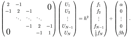 $\displaystyle \begin{pmatrix}
2 & -1 & & & \bigzerou \\
-1 & 2 & -1 \\
& \...
...\begin{pmatrix}
\alpha \\
0 \\
\vdots \\
0 \\
\beta h
\end{pmatrix}.
$