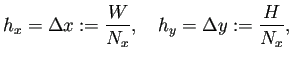 $\displaystyle h_x=\Delta x:=\frac{W}{N_x},\quad h_y=\Delta y:=\frac{H}{N_x},$