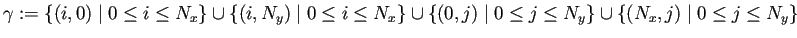 $\displaystyle \gamma:=
\left\{(i,0)\relmiddle\vert\le i\le N_x\right\}
\cup \...
...rt\le j\le N_y\right\}
\cup \left\{(N_x,j)\relmiddle\vert\le j\le N_y\right\}
$