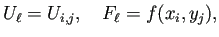 $\displaystyle U_\ell=U_{i,j},\quad F_\ell=f(x_i,y_j),$