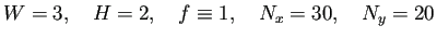 $\displaystyle W=3,\quad H=2,\quad f\equiv 1,\quad N_x=30, \quad N_y=20
$