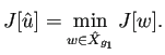 $\displaystyle J[\hat u]=\min_{w\in \hat X_{g_1}} J[w].
$