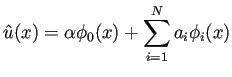 $\displaystyle \hat u(x)=\alpha\phi_0(x)+\sum_{i=1}^N a_i\phi_i(x)
$