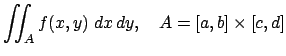 $\displaystyle \dint_{A}f(x,y)\;\D x\,\D y,\quad A=[a,b]\times[c,d]
$