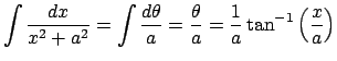 $ \dsp\int\frac{\Dx}{x^2+a^2}=\int\frac{\D\theta}{a}
=\frac{\theta}{a}=\frac{1}{a}\tan^{-1}\left(\frac{x}{a}\right)$