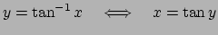 $\displaystyle y=\tan^{-1}x\quad\LongIff\quad x=\tan y$