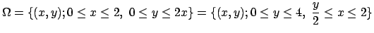 $ \Omega=\{(x,y); 0\le x\le 2,\ 0\le y\le 2x\}
=\{(x,y);0\le y\le 4,\ \dfrac{y}{2}\le x\le 2\}$