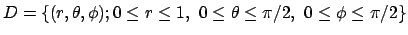 $ D=\{(r,\theta,\phi); 0\le r\le 1, 0\le\theta\le
\pi/2, 0\le\phi\le \pi/2\}$