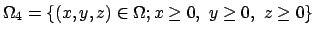 $ \Omega_4=\{(x,y,z)\in\Omega; x\ge 0, y\ge 0, z\ge 0\}$