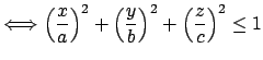 $\displaystyle \LongIff \left(\dfrac{x}{a}\right)^2+\left(\dfrac{y}{b}\right)^2 +\left(\dfrac{z}{c}\right)^2\le 1$