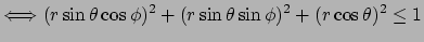 $\displaystyle \LongIff (r\sin\theta\cos\phi)^2+(r\sin\theta\sin\phi)^2+(r\cos\theta)^2\le 1$