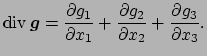 $\displaystyle \Div\Vector{g}=\frac{\rd g_1}{\rd x_1}+\frac{\rd g_2}{\rd x_2}
+\frac{\rd g_3}{\rd x_3}.
$