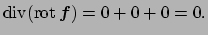 $\displaystyle \Div(\rot\Vector{f})=0+0+0=0.
$