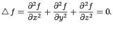 $\displaystyle \Laplacian f=\frac{\rd^2 f}{\rd x^2}+\frac{\rd^2 f}{\rd
y^2}+\frac{\rd^2 f}{\rd z^2}=0.
$