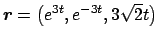 $ \Vector{r}=\left(e^{3t},e^{-3t},3\sqrt{2}t\right)$