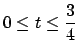 $ 0\le t\le\dfrac{3}{4}$