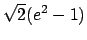 $ \sqrt{2}(e^2-1)$