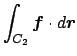 $ \dsp\int_{C_2}\Vector{f}\cdot\D\Vector{r}$