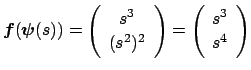 $ \Vector{f}(\Vector{\psi}(s))=\twovector{s^3}{(s^2)^2}
=\twovector{s^3}{s^4}$